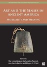 Art and the Senses in Ancient America - Maria Luisa (Professor of Art History Vazquez de Agredos Pascual ; Ana (Professor of American History Garcia Barrios ; Megan E. (Associate Professor of Art History O’Neil - 9781803278117