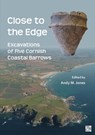 Close to the Edge: Excavations of Five Cornish Coastal Barrows - Andy M. (Project Manager Jones - 9781803278155