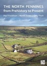 The North Pennines from Prehistory to Present - Paul (Independent Consultant / Honorary Fellow Frodsham ; Martin (Fieldwork Co-ordinator Green ; Greg Finch - 9781803278513