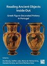 Reading Ancient Objects Inside Out: Greek Figure-Decorated Pottery in Portugal - Rui (Associate Professor Morais ; Delfim (Professor of Classical Studies Leao ; Maria (Jubilee Professor de Fatima Silva - 9781803278612