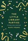 The Little Library Parties - Kate Young - 9781803281230