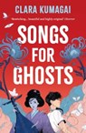 Songs for Ghosts - Clara Kumagai - 9781803288093