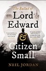 The Ballad of Lord Edward and Citizen Small - Neil Jordan - 9781803289328