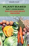 Plant Based Diet Cookbook Salad and Bean Recipes - GRANT,  Amanda - 9781803300467