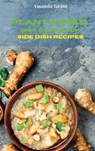 Plant Based Diet Cookbook Side Dish Recipes - GRANT,  Amanda - 9781803300566