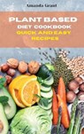 Plant Based Diet Cookbook Quick and Easy Recipes - GRANT,  Amanda - 9781803300665