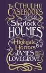 Cthulhu Casebooks - Sherlock Holmes and the Highgate Horrors - James Lovegrove - 9781803361567