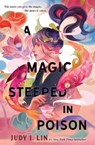 A Magic Steeped In Poison - Judy I. Lin - 9781803362182