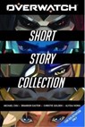 The Overwatch Short Story Collection - Alyssa Wong ; Michael Chu ; Brandon Easton ; Christie Golden - 9781803362366