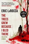 The Trees Grew Because I Bled There: Collected Stories - Eric LaRocca - 9781803363004