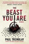 The Beast You Are: Stories - Paul Tremblay - 9781803364278