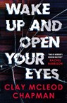 Wake Up and Open Your Eyes - Clay McLeod Chapman - 9781803368283