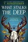 What Stalks the Deep - T. Kingfisher - 9781803369730