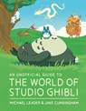 An Unofficial Guide to the World of Studio Ghibli - Michael Leader ; Jake Cunningham - 9781803381220