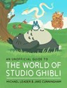 An Unofficial Guide to the World of Studio Ghibli - Michael Leader ; Jake Cunningham - 9781803381237