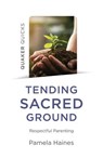 Quaker Quicks - Tending Sacred Ground - Pamela Haines - 9781803410890