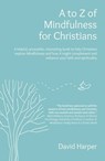 to Z of Mindfulness for Christians - David Alan Harper - 9781803411170