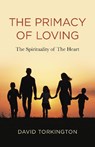 The Primacy of Loving - David John Torkington - 9781803411200