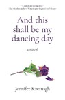And this shall be my dancing day - Jennifer Kavanagh - 9781803412450
