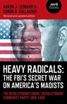 Heavy Radicals: The FBI's Secret War on America's Maoists - Aaron J. Leonard - 9781803413181