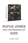 Quaker Quicks: Rufus Jones and the Presence of God - Helen Holt - 9781803413433