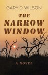 Narrow Window, The – A Novel - Gary D. Wilson - 9781803414621