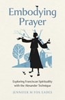 Embodying Prayer - Jennifer M. Fox Eades - 9781803415017