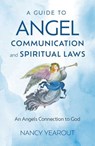 A Guide to Angel Communication and Spiritual Laws - Nancy Yearout - 9781803417899