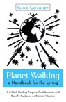 Planet Walking, a Handbook for the Living - Gina Cavalier Cavalier - 9781803418339