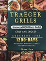 Traeger Grills Ironwood 650 Wood Pellet Grill and Smoker Cookbook 1200 - Mary Fox - 9781803432038