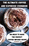 The Ultimate Coffee and Expresso Cookbook - Rosemary Lee - 9781803509877