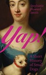 Yap!: a short history of small dogs - stephanie howard-smith - 9781803513591