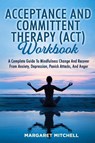 ACCEPTANCE AND COMMITTENT THERAPY (ACT) WORKBOOK - Margaret Mitchell - 9781803622583