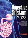 Digestive System 2023: Step by Step Guide: Symptoms, Causes, Diagnostic Procedures and Treatment Options for most common digestive conditions - Victor Wise - 9781803627953