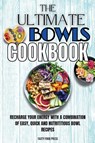The Ultimate Bowls Cookbook - Tasty Food Press - 9781803650463