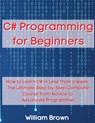 C# Programming for Beginners - William Brown - 9781803668086