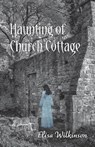 The Haunting of Church Cottage - Elisa Wilkinson - 9781803696546