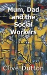 Mum, Dad and the Social Workers - Clive Dutton - 9781803699196