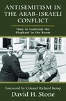 Antisemitism in the Arab-Israeli Conflict - David H. Stone - 9781803710549