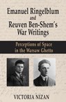 Emanuel Ringelblum and Reuven Ben-Shem's War Writings - Victoria Nizan - 9781803710716