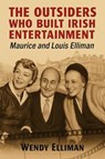 The Outsiders Who Built Irish Entertainment - Wendy Elliman - 9781803710914