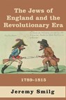 The Jews of England and the Revolutionary Era - Jeremy Smilg - 9781803711027
