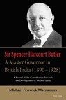 Sir Spencer Harcourt Butler: A Master Governor in British India (1890–1928) - Michael Fenwick Macnamara - 9781803746586