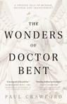 The Wonders of Doctor Bent - Paul Crawford - 9781803782652