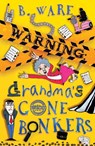 WARNING: Grandma's Gone Bonkers - B. Ware - 9781803783475