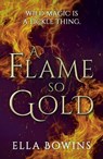 A Flame So Gold - Ella Bowins - 9781803783987