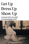 Get Up, Dress Up, Show Up - Petal Ashmole Winstanley - 9781803818108