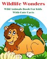 Wildlife Wonders - Wild Animals Book For Kids With Cute Facts - GILMOUR,  Aniruth - 9781803844879