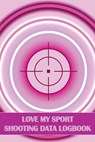 Love My Sport Shooting Data Logbook - Sasha Apfel - 9781803857459