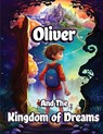 Oliver and the Kingdom of Dreams - Dream Creative - 9781803860503